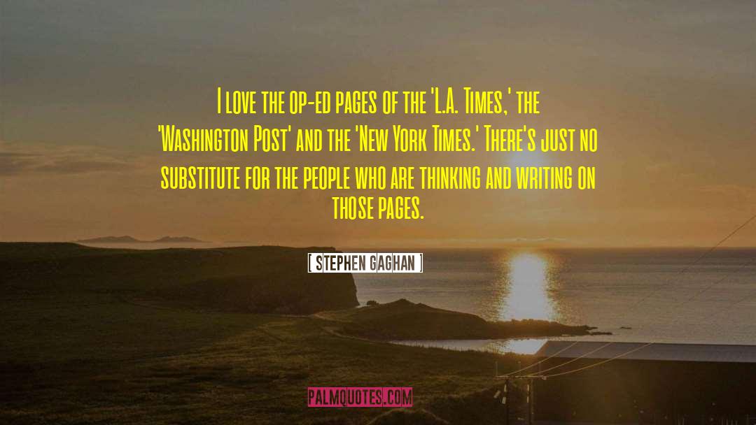 Stephen Gaghan Quotes: I love the op-ed pages