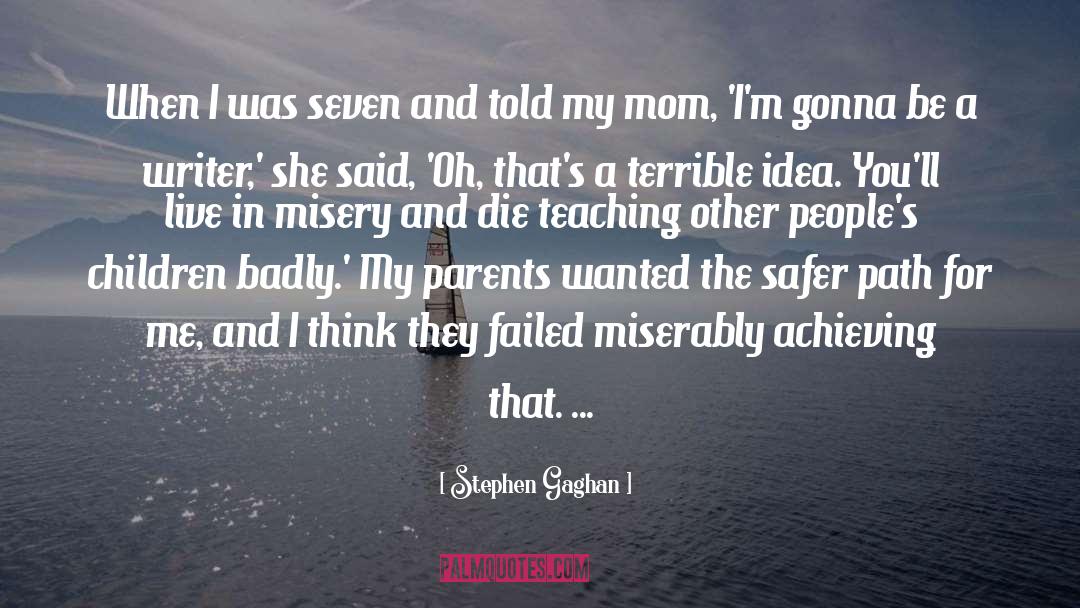 Stephen Gaghan Quotes: When I was seven and