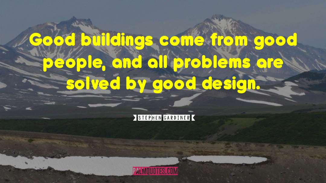 Stephen Gardiner Quotes: Good buildings come from good