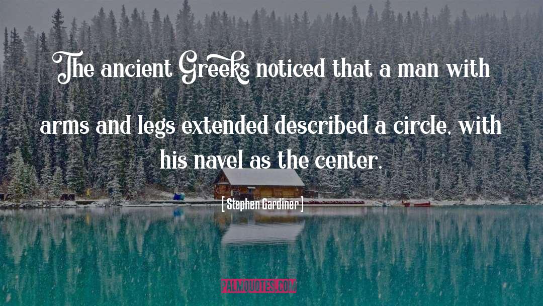 Stephen Gardiner Quotes: The ancient Greeks noticed that