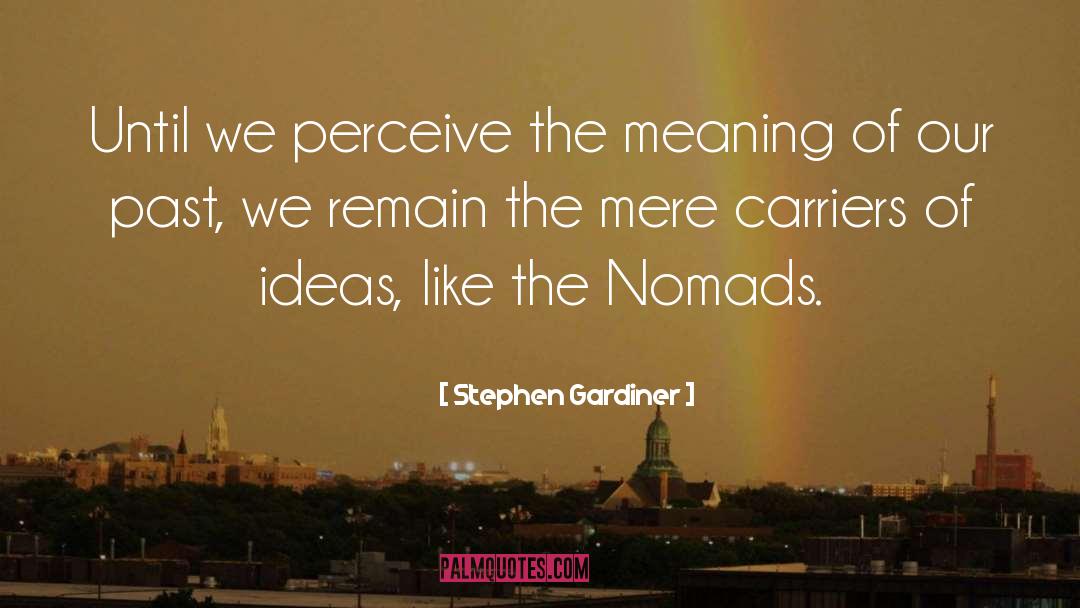 Stephen Gardiner Quotes: Until we perceive the meaning