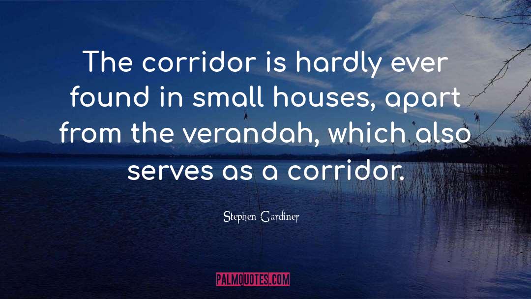 Stephen Gardiner Quotes: The corridor is hardly ever