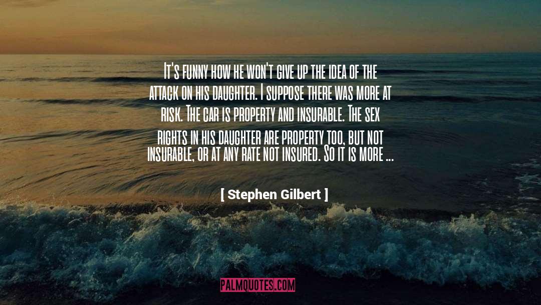 Stephen Gilbert Quotes: It's funny how he won't