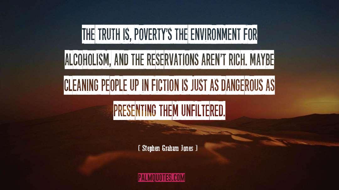 Stephen Graham Jones Quotes: The truth is, poverty's the