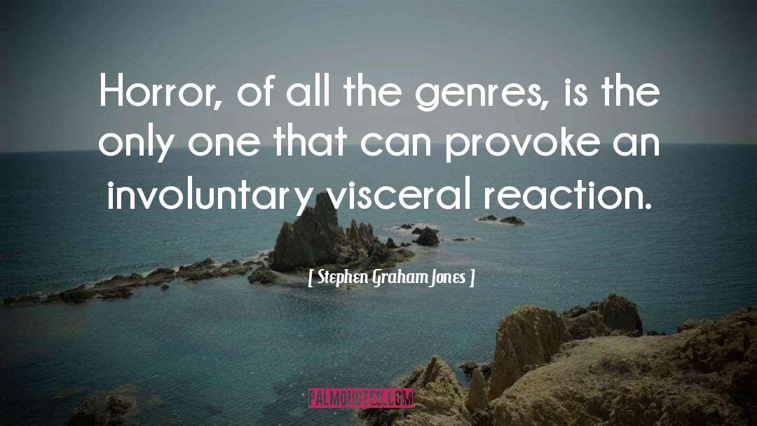 Stephen Graham Jones Quotes: Horror, of all the genres,