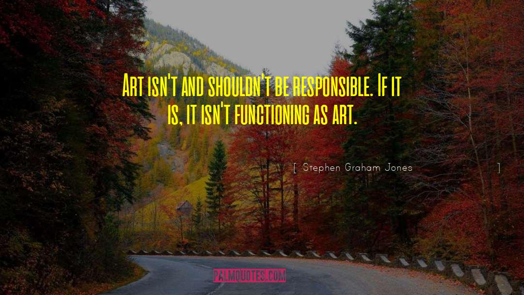 Stephen Graham Jones Quotes: Art isn't and shouldn't be