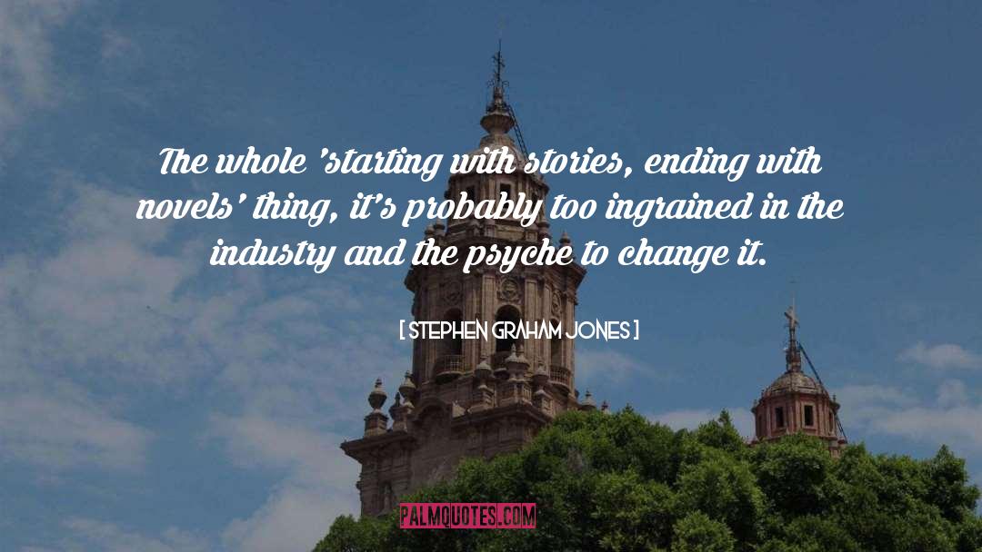 Stephen Graham Jones Quotes: The whole 'starting with stories,