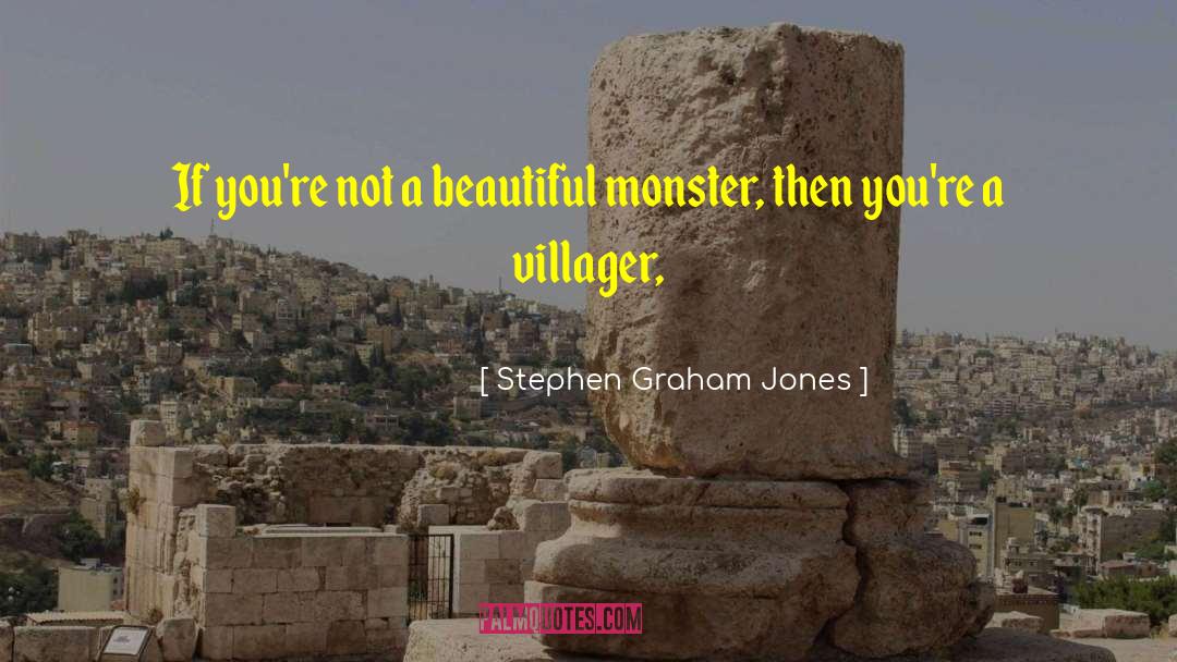 Stephen Graham Jones Quotes: If you're not a beautiful