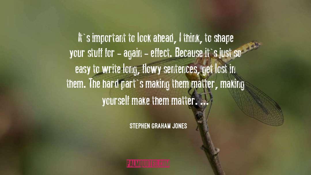 Stephen Graham Jones Quotes: It's important to look ahead,