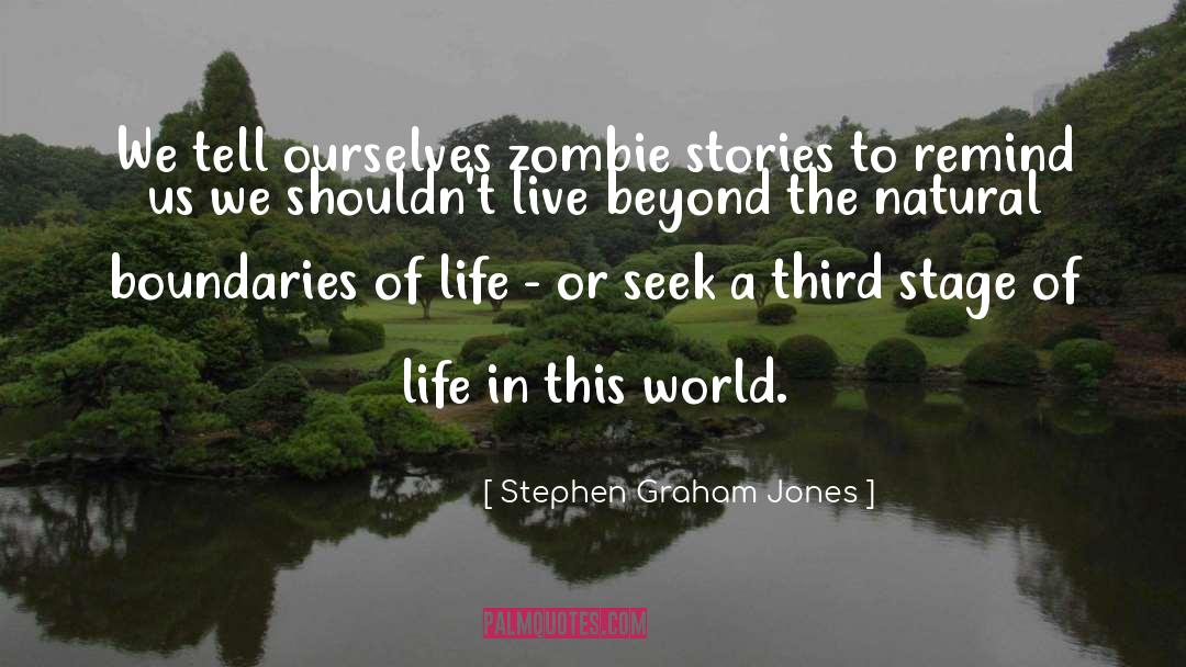 Stephen Graham Jones Quotes: We tell ourselves zombie stories