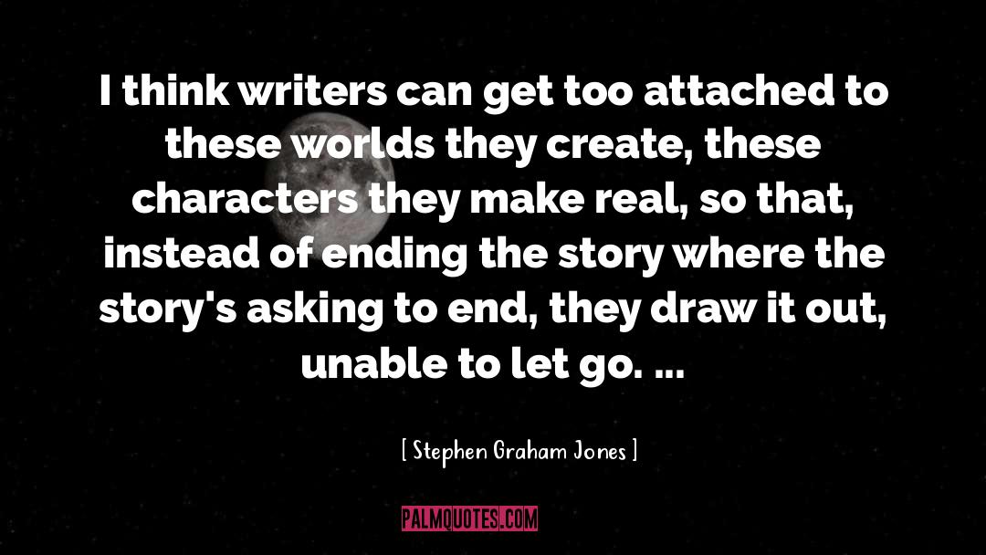 Stephen Graham Jones Quotes: I think writers can get