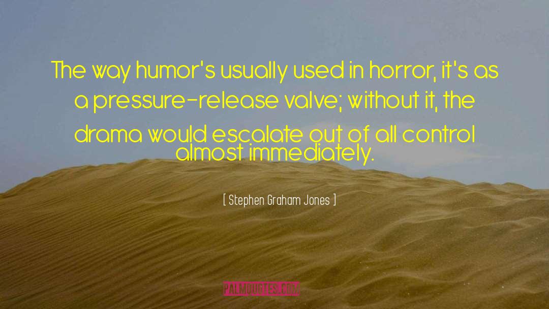 Stephen Graham Jones Quotes: The way humor's usually used