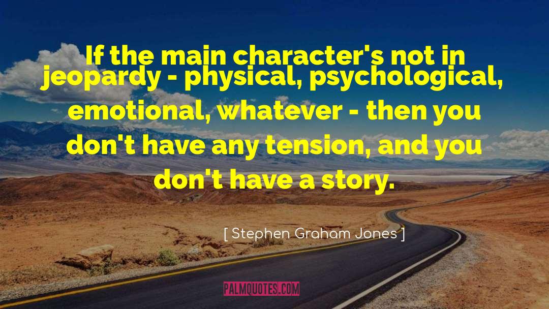 Stephen Graham Jones Quotes: If the main character's not