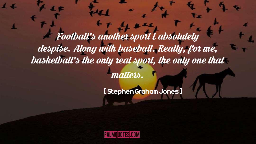 Stephen Graham Jones Quotes: Football's another sport I absolutely