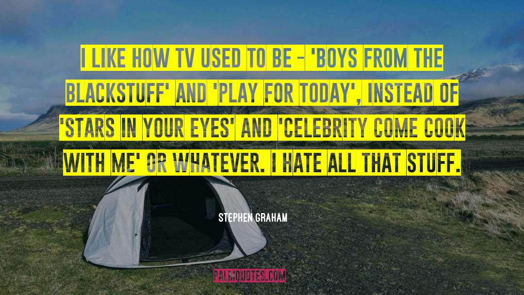 Stephen Graham Quotes: I like how TV used