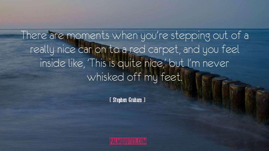 Stephen Graham Quotes: There are moments when you're