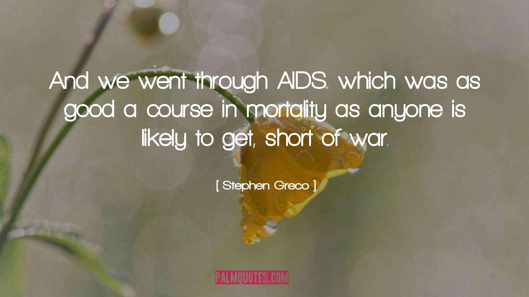 Stephen Greco Quotes: And we went through AIDS...