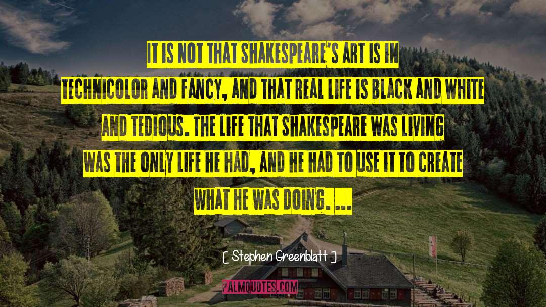 Stephen Greenblatt Quotes: It is not that Shakespeare's