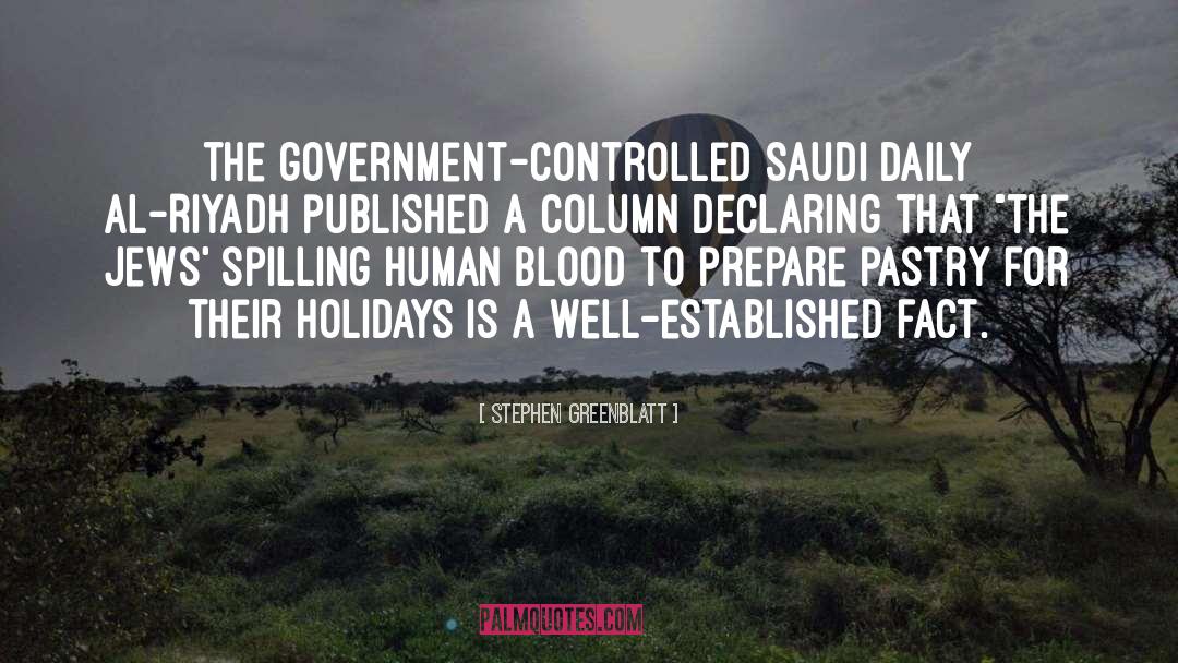 Stephen Greenblatt Quotes: the government-controlled Saudi daily Al-Riyadh