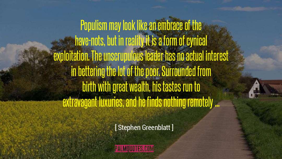 Stephen Greenblatt Quotes: Populism may look like an
