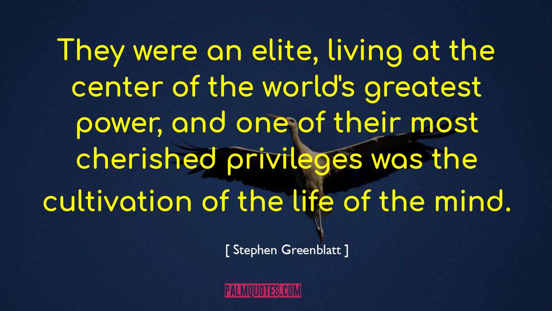 Stephen Greenblatt Quotes: They were an elite, living