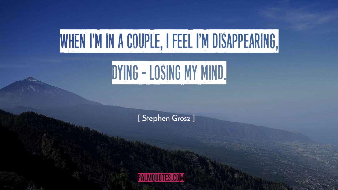 Stephen Grosz Quotes: When I'm in a couple,