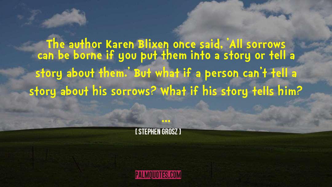 Stephen Grosz Quotes: The author Karen Blixen once