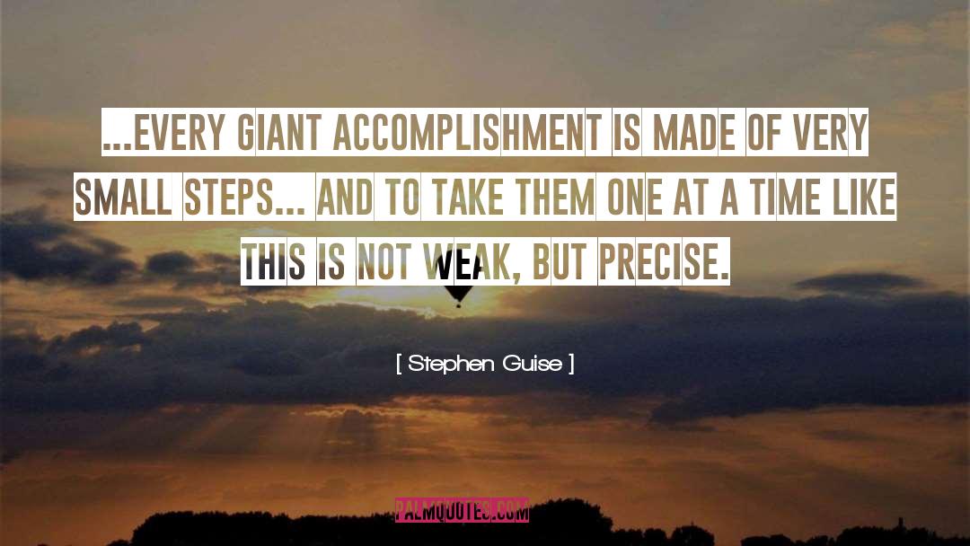Stephen Guise Quotes: ...Every giant accomplishment is made
