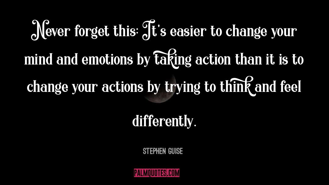 Stephen Guise Quotes: Never forget this: It's easier