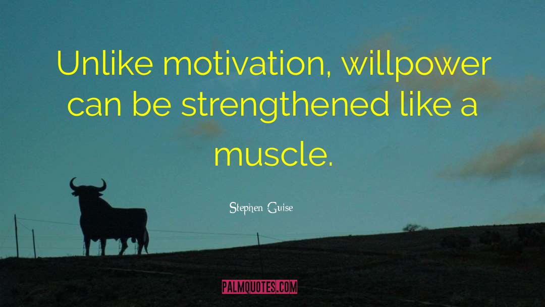 Stephen Guise Quotes: Unlike motivation, willpower can be