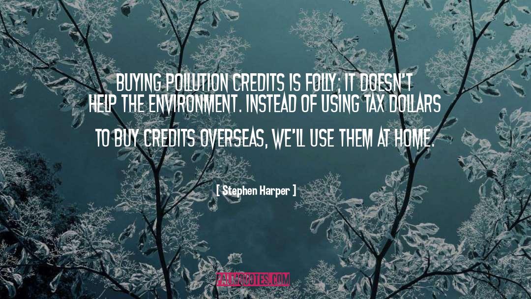 Stephen Harper Quotes: Buying pollution credits is folly;