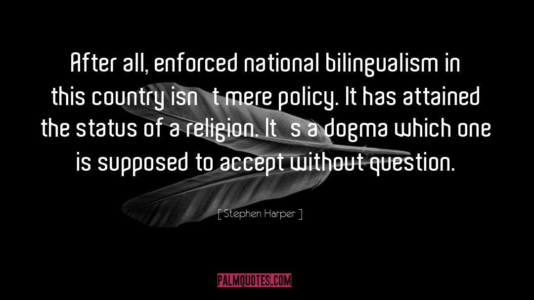 Stephen Harper Quotes: After all, enforced national bilingualism