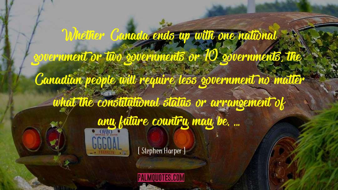 Stephen Harper Quotes: Whether Canada ends up with