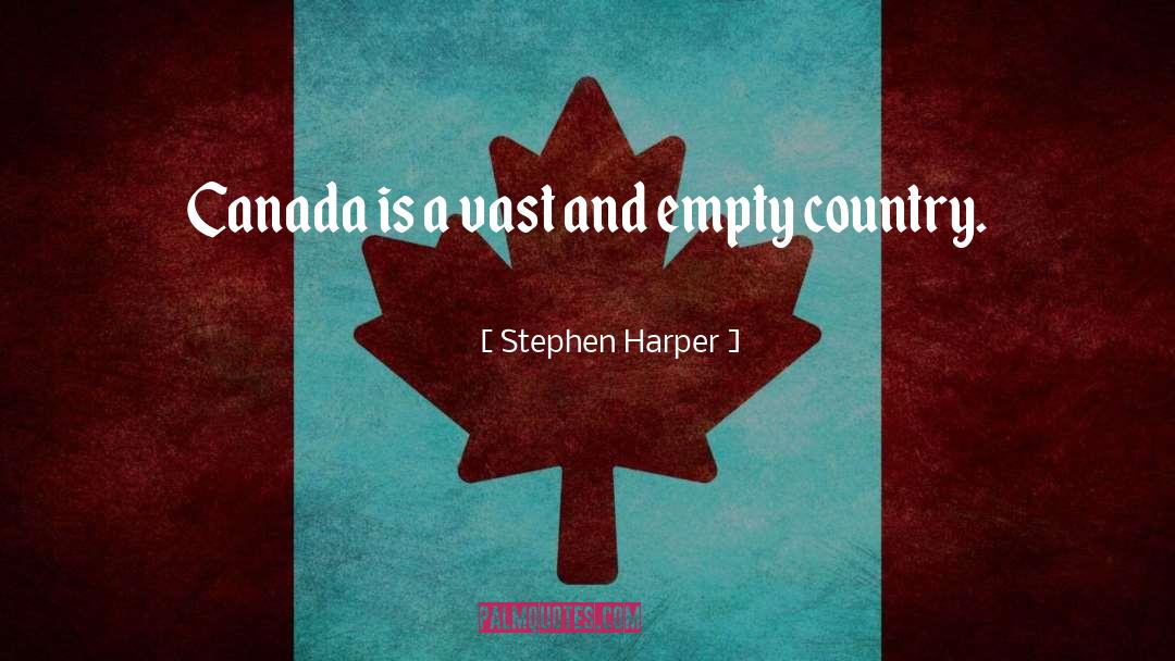 Stephen Harper Quotes: Canada is a vast and