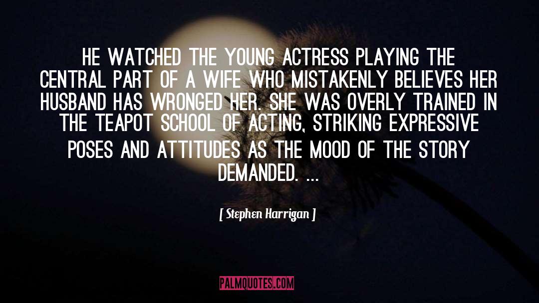 Stephen Harrigan Quotes: He watched the young actress