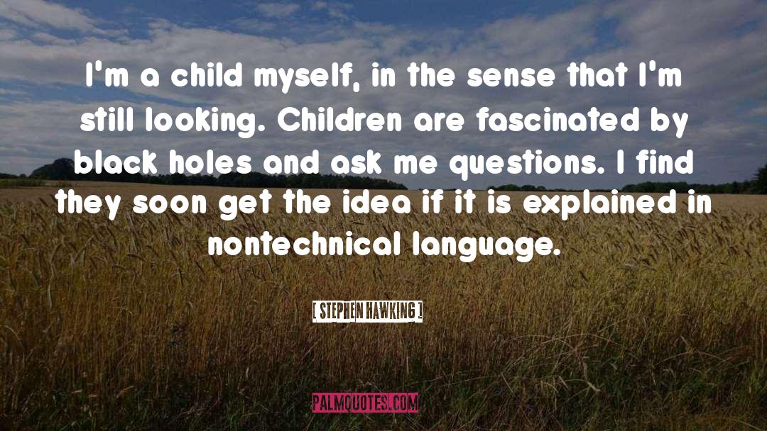Stephen Hawking Quotes: I'm a child myself, in