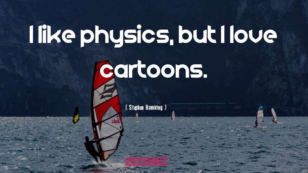 Stephen Hawking Quotes: I like physics, but I