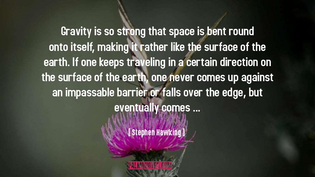 Stephen Hawking Quotes: Gravity is so strong that
