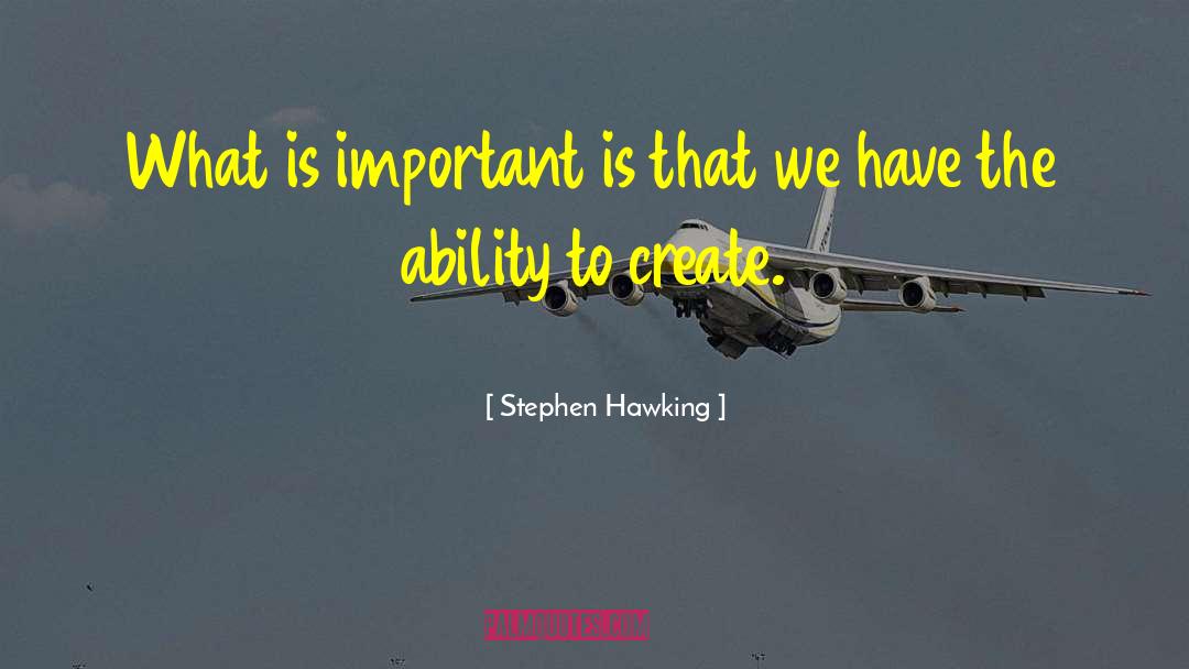 Stephen Hawking Quotes: What is important is that