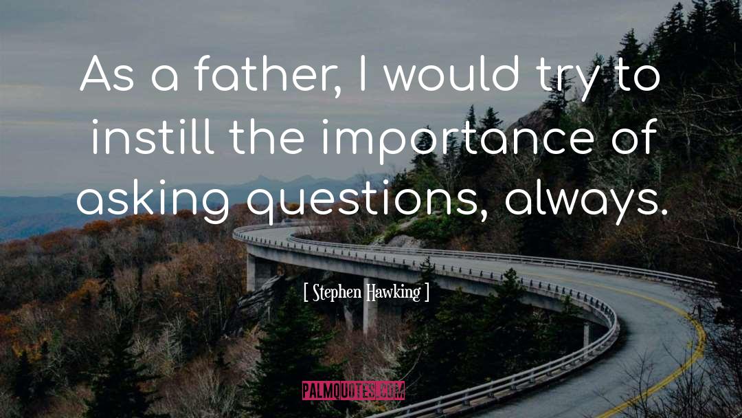 Stephen Hawking Quotes: As a father, I would