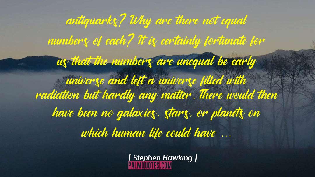 Stephen Hawking Quotes: an­ti­quarks? Why are there not