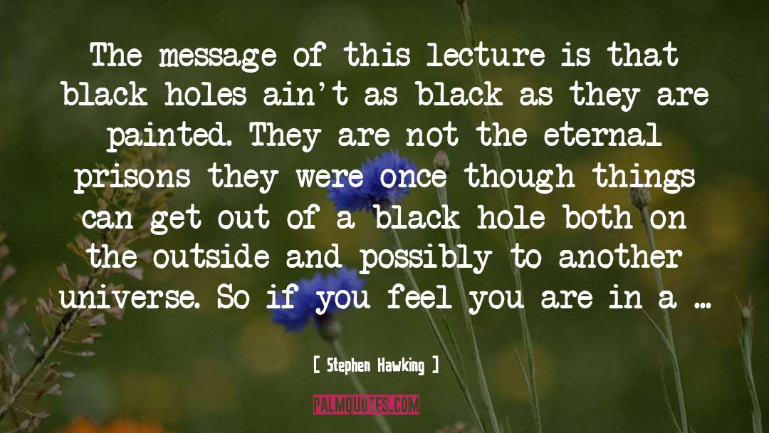 Stephen Hawking Quotes: The message of this lecture