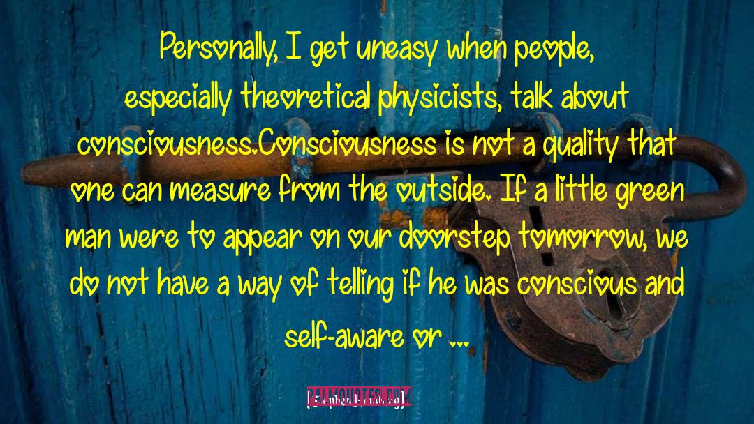 Stephen Hawking Quotes: Personally, I get uneasy when