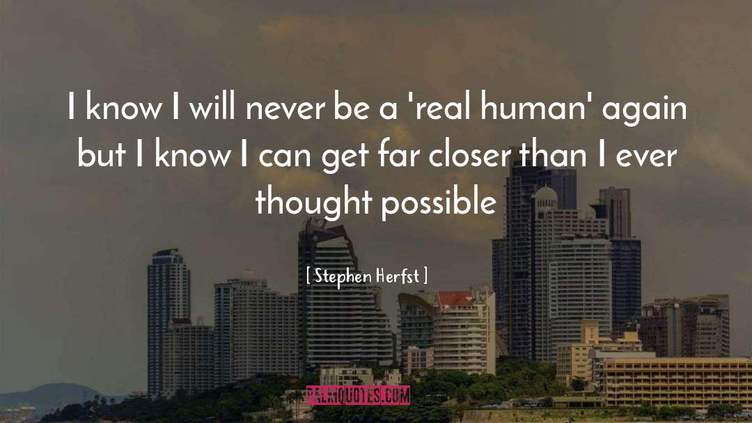 Stephen Herfst Quotes: I know I will never