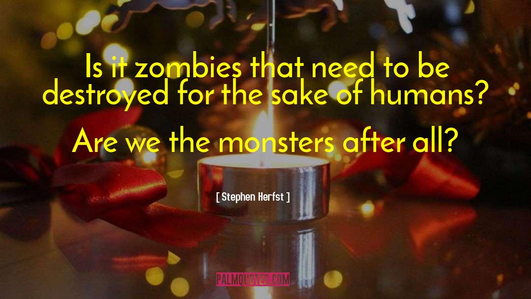 Stephen Herfst Quotes: Is it zombies that need