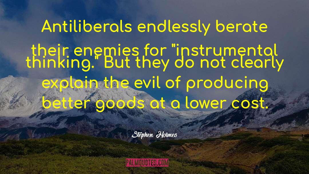 Stephen Holmes Quotes: Antiliberals endlessly berate their enemies