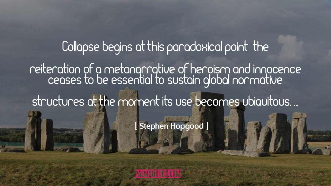 Stephen Hopgood Quotes: Collapse begins at this paradoxical