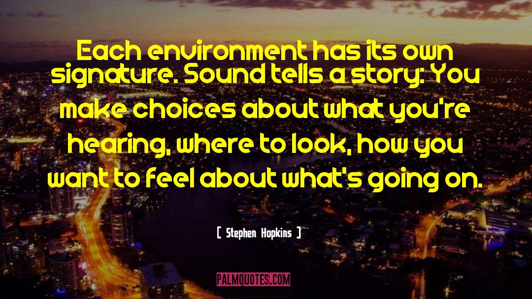 Stephen Hopkins Quotes: Each environment has its own