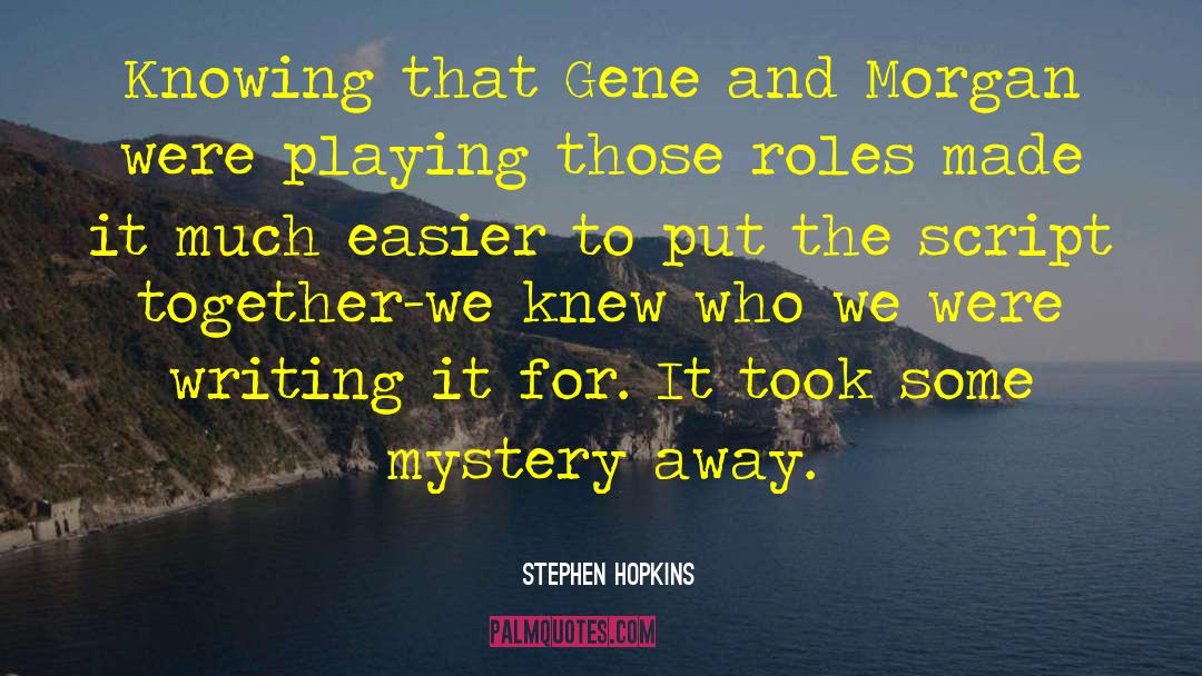 Stephen Hopkins Quotes: Knowing that Gene and Morgan