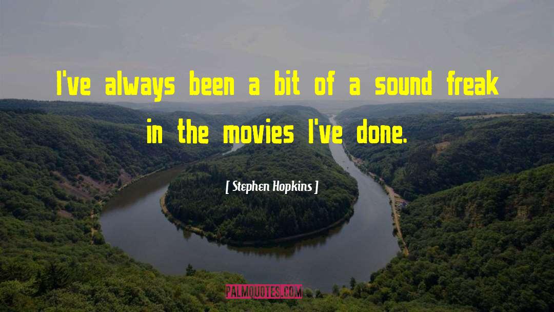 Stephen Hopkins Quotes: I've always been a bit